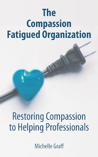 Front cover_The Compassion Fatigued Organization