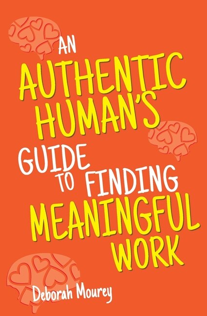 Front cover_An Authentic Human's Guide to Finding Meaningful Work
