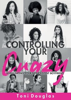 Couverture_Controlling Your Crazy While Dating Your Nonexistent Boyfriend