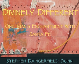 Front cover_Divinely Different, One Man's Enchantment With Santa Fe