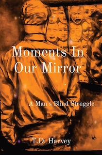 Moments In Our Mirror: A Man's Blind Struggle image number 0