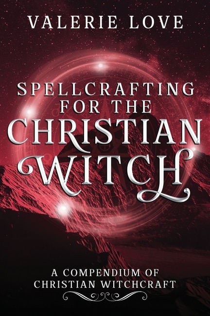 Front cover_Spellcrafting for the Christian Witch