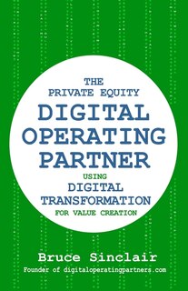 The Private Equity Digital Operating Partner: How to Use Digital Transformation for Value Creation