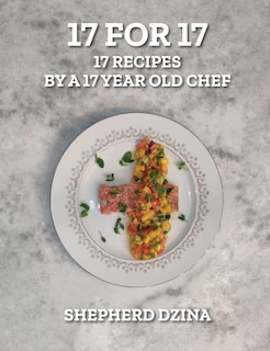Couverture_17 for 17, 17 Recipes by a 17 year old Chef