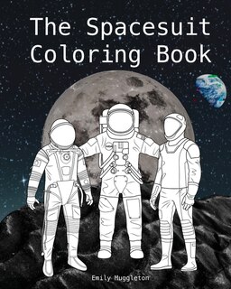 The Spacesuit Coloring Book: Accurately Detailed Spacesuits from NASA, SpaceX, Boeing & more image number 0