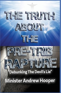 Front cover_The Truth About The Pre-Trib Rapture