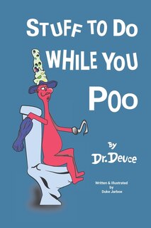 Front cover_Stuff to Do While You Poo by Dr. Deuce