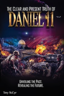 Front cover_The Clear And Present Truth Of Daniel 11
