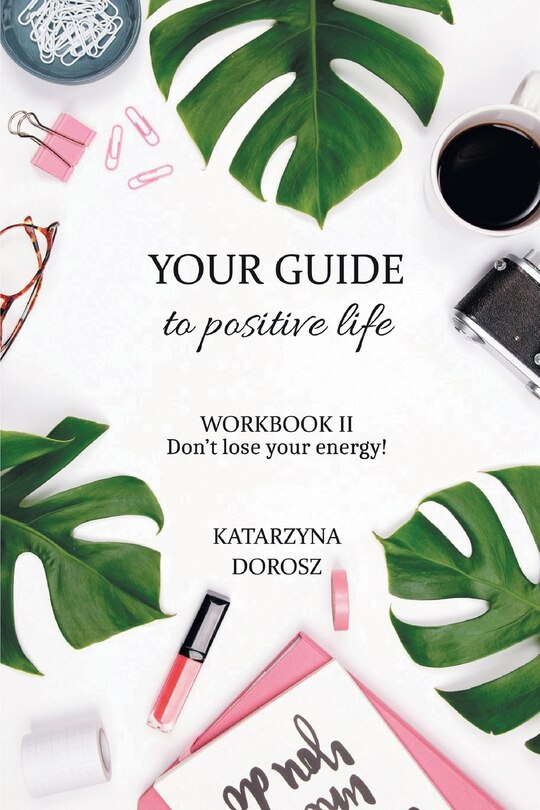 Couverture_Your Guide to Positive Life - Don't lose your energy! (Workbook)