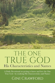 Front cover_The One True God - His Characteristics and Names