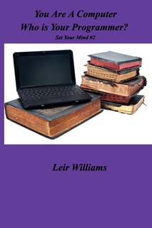 Front cover_You Are AComputer Who Is Your Programmer?