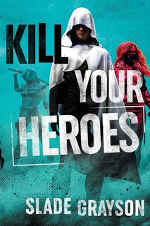 Front cover_Kill Your Heroes