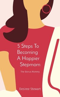 Front cover_5 Steps To Becoming A Happier Stepmom