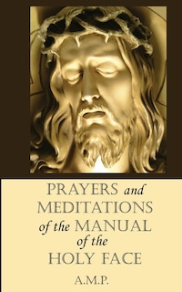 Couverture_Prayers and Meditations of the Manual of the Holy Face