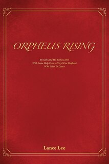 Couverture_Orpheus Rising/by Sam And His Father, John/with Some Help From A Very Wise Elephant/who Likes To Dance