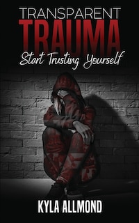 Transparent Trauma: Start Trusting Yourself