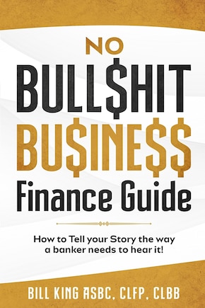 No Bull$hit Bu$ine$$ Finance Guide