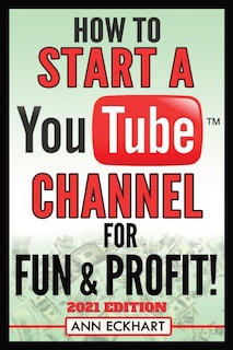 Front cover_How To Start a YouTube Channel for Fun & Profit 2021 Edition