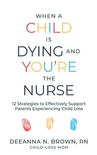 Front cover_When a Child Is Dying and You're the Nurse