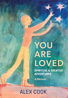 Front cover_You Are Loved, Spiritual and Creative Adventures, A Memoir