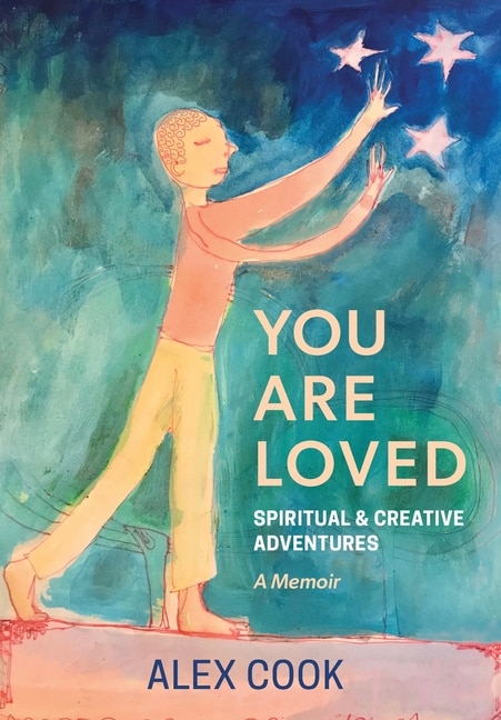 Front cover_You Are Loved, Spiritual and Creative Adventures, A Memoir