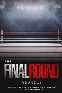 Front cover_The Final Round - Round 16 Robert W. Lee Memoirs