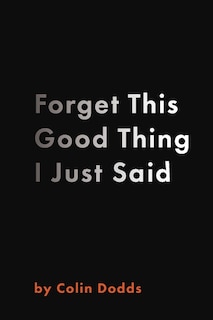 Front cover_Forget This Good Thing I Just Said