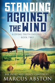 Front cover_Standing Against The Wind (a Dying Truth Exposed, Book Two)