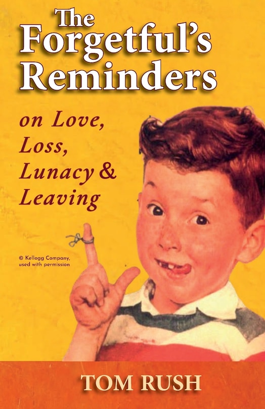 Front cover_The Forgetful's Reminders On Love, Loss, Lunacy & Leaving