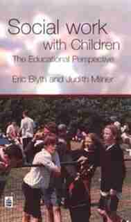 Social Work With Children: The Educational Perspective by Eric Blyth