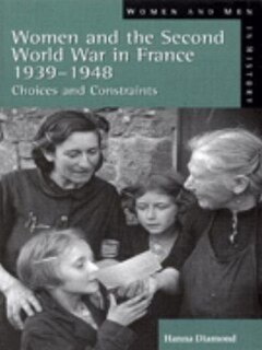 Front cover_Women And The Second World War In France, 1939-1948