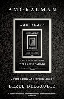 Amoralman: A True Story And Other Lies