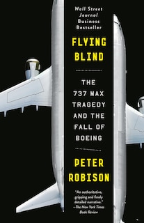 Flying Blind: The 737 Max Tragedy And The Fall Of Boeing