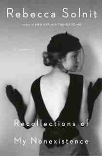 Recollections Of My Nonexistence: A Memoir by Rebecca Solnit
