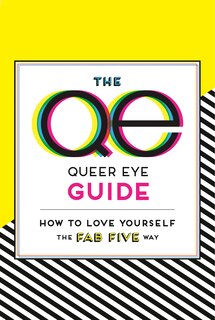 Front cover_The Queer Eye Guide: How To Love Yourself The Fab Five Way