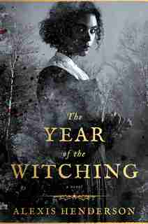 The Year Of The Witching by Alexis Henderson