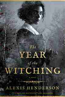 The Year Of The Witching by Alexis Henderson