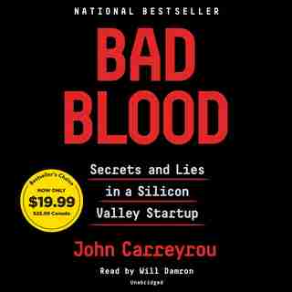 Bad Blood: Secrets And Lies In A Silicon Valley Startup by John Carreyrou