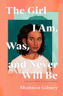 Couverture_The Girl I Am, Was, and Never Will Be