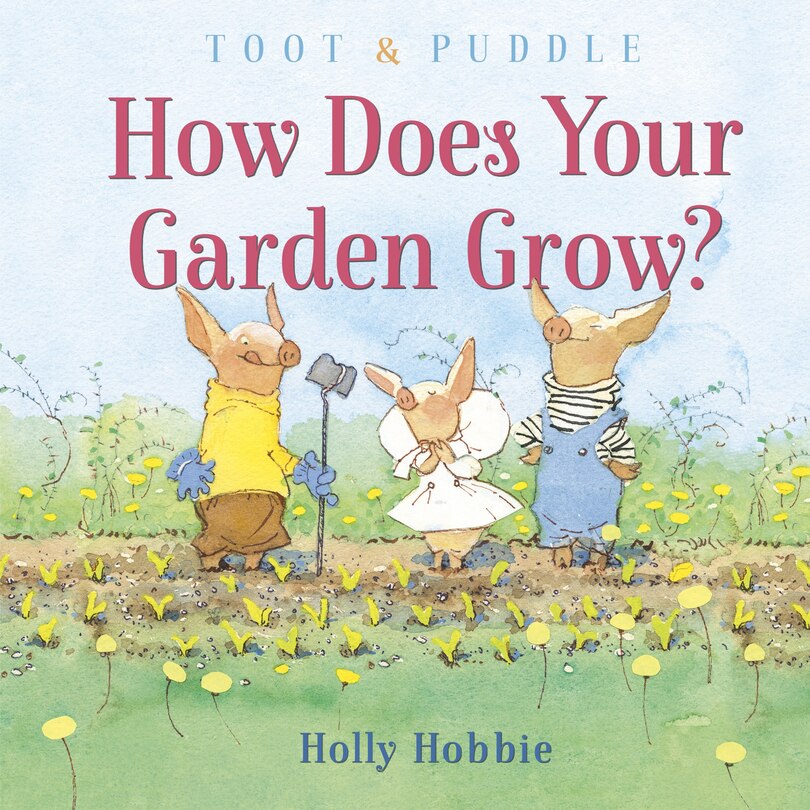 Front cover_Toot & Puddle: How Does Your Garden Grow?