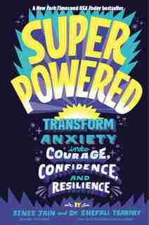 Superpowered: Transform Anxiety Into Courage, Confidence, And Resilience by Renee Jain