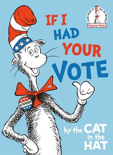 Front cover_If I Had Your Vote--by The Cat In The Hat