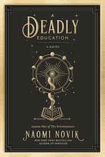 A Deadly Education: A Novel by Naomi Novik