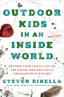 Outdoor Kids In An Inside World: Getting Your Family Out Of The House And Radically Engaged With Nature image number 0