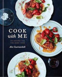 Cook With Me: 150 Recipes For The Home Cook: A Cookbook