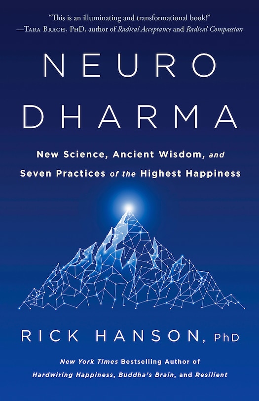 Neurodharma: New Science, Ancient Wisdom, And Seven Practices Of The Highest Happiness