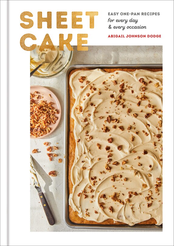 Sheet Cake: Easy One-pan Recipes For Every Day And Every Occasion: A Baking Book