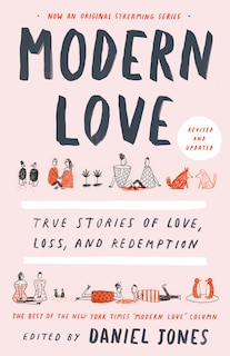 Modern Love, Revised And Updated: True Stories Of Love, Loss, And Redemption