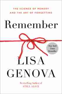 Remember: The Science Of Memory And The Art Of Forgetting by Lisa Genova