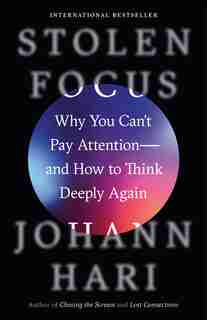 Stolen Focus: Why You Can't Pay Attention--and How to Think Deeply Again by Johann Hari